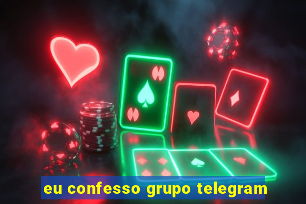 eu confesso grupo telegram